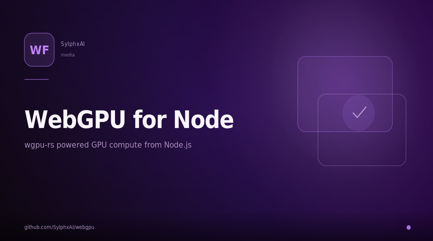 webgpu — WebGPU for Node.js via wgpu-rs (modern, lightweight alternative to Dawn) tooling