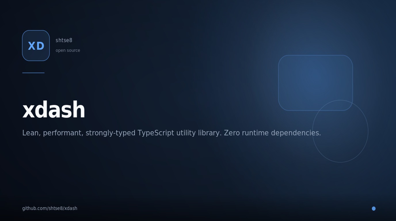 xdash — Lean, performant, strongly-typed TypeScript utility library. Zero runtime dependencies. Modern tooling. tooling